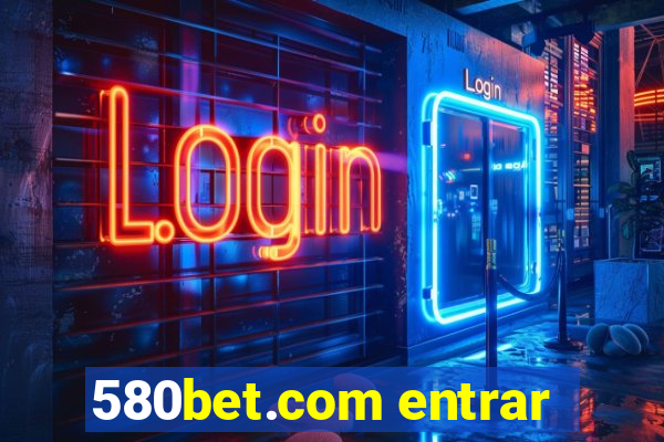 580bet.com entrar